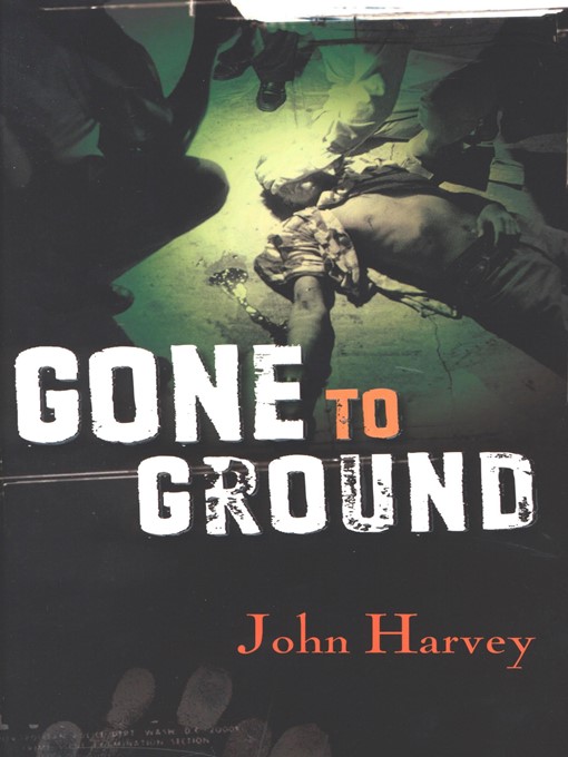 Title details for Gone to Ground by John Harvey - Available
